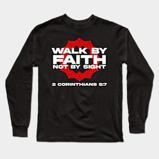 Walk By Faith Not By Sight Bible Verse 2 Corinthians 5:7 Long Sleeve T-Shirt